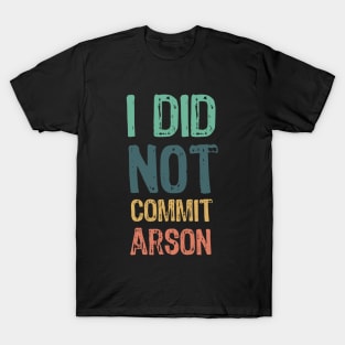I did not commit arson T-Shirt